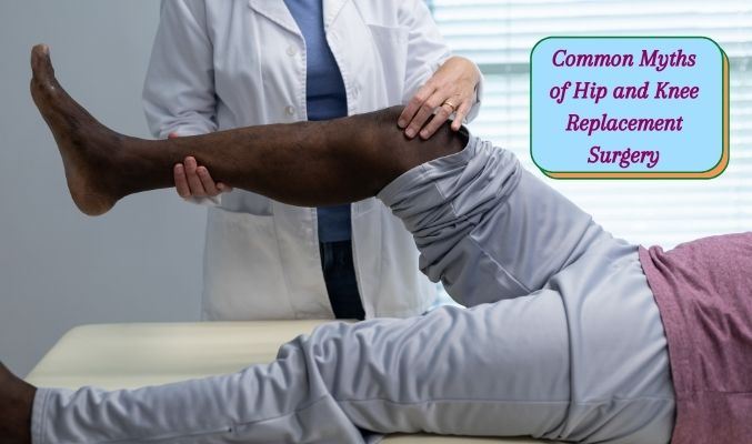 Common Myths of Hip and Knee Replacement Surgery
